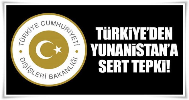 Dışişleri Bakanlığı'ndan Yunanistan'a sert tepki