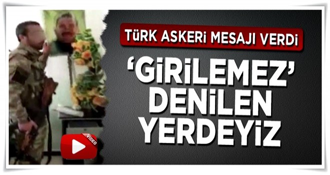 Türk askeri mesajı verdi: 'Girilemez' denilen yerdeyiz