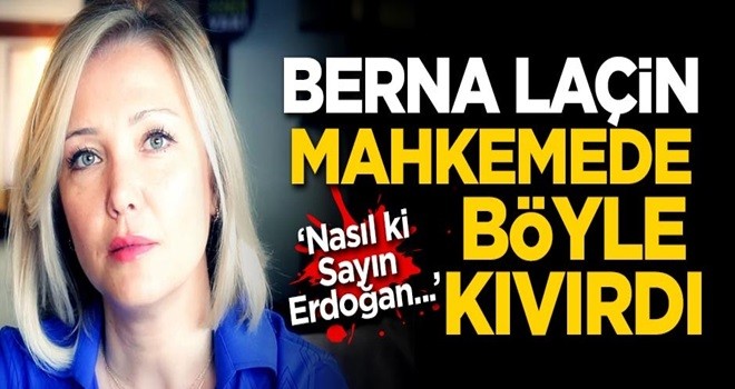 Berna Laçin hakim karşısında böyle kıvırdı