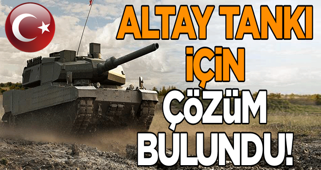 ALTAY tankı için çözüm bulundu!