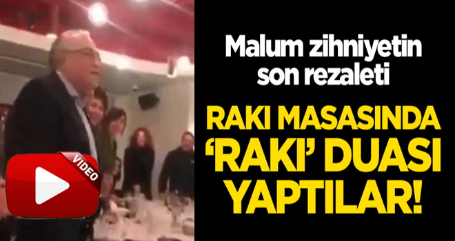 Malum zihniyetin son rezaleti: Rakı masasında 'rakı' duası yaptılar!