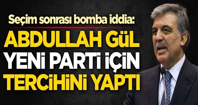 Seçim sonrası bomba iddia: Abdullah Gül yeni parti için tercihini yaptı