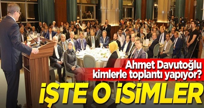 Ahmet Davutoğlu kimlerle toplantı yapıyor? İşte o isimler...