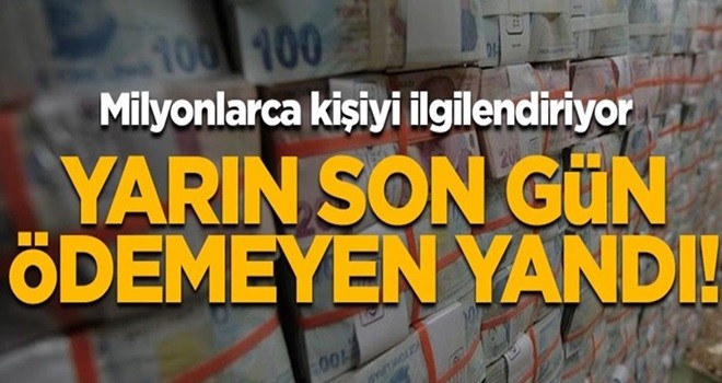 Milyonları ilgilendiren uyarı! Yarın son gün, ödemeyen yandı