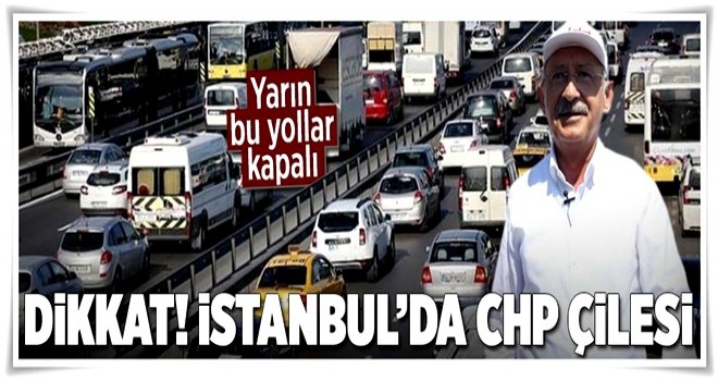 İstanbul trafiğinde CHP çilesi başlıyor .