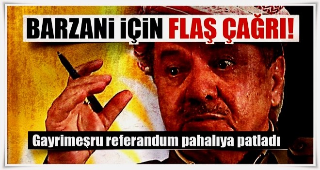 Son dakika: Barzani için flaş çağrı!