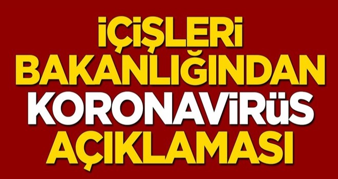 İçişleri Bakanlığından koronavirüs açıklaması