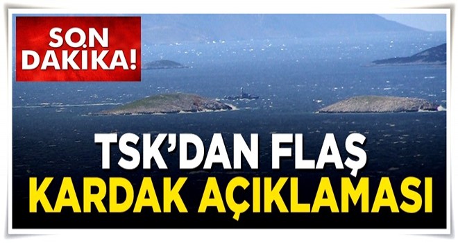 TSK'dan flaş Kardak açıklaması