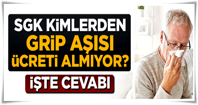 SGK kimlerden grip aşısı ücreti almıyor?