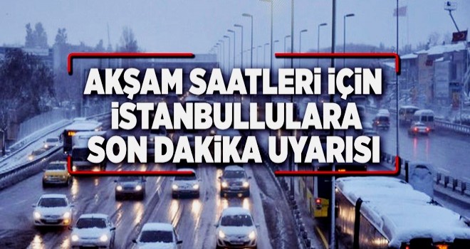 Meteoroloji'den İstanbul için uyarı .