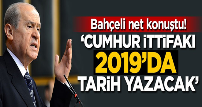 Bahçeli: Cumhur İttifakı 2019'da tarih yazacak