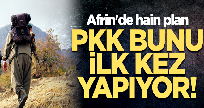 PKK bunu ilk kez yapıyor! Afrin'de hain plan