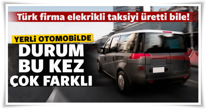 Yerli otomobilde işler bu kez farklı!