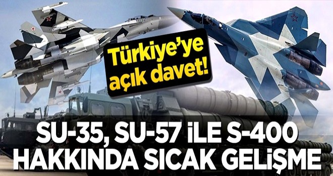 Rusya’dan Türkiye’ye açık davet! Su-35, Su-57 ile S-400 hakkında sıcak gelişme