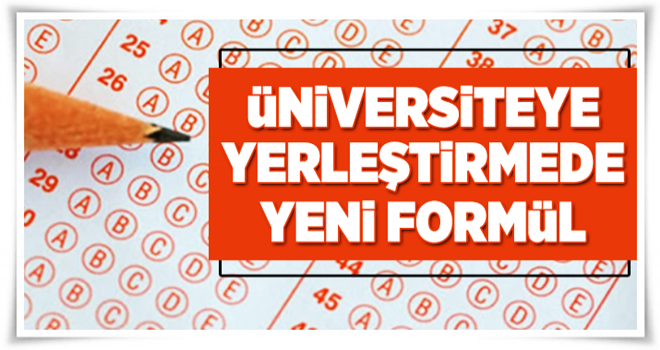 Üniversiteye yerleştirmede yeni formül .