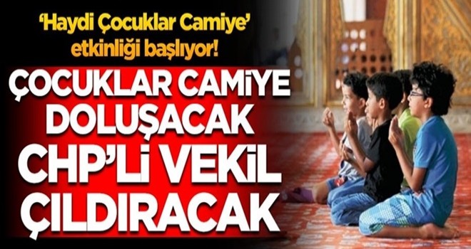 Çocuklar camiye doluşacak, CHP'li vekil çıldıracak