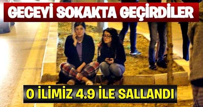 O ilimiz 4.9 ile sallandı..