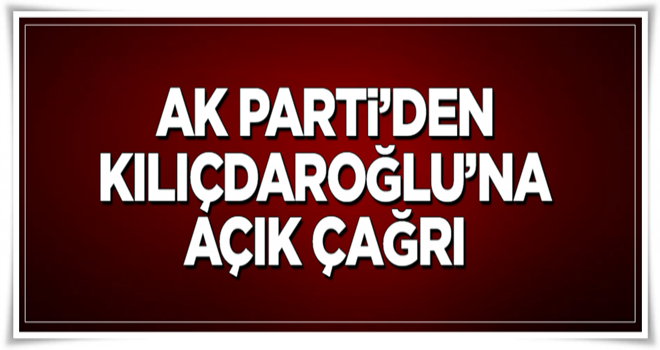 AK Parti'den Kılıçdaroğlu'na açık çağrı