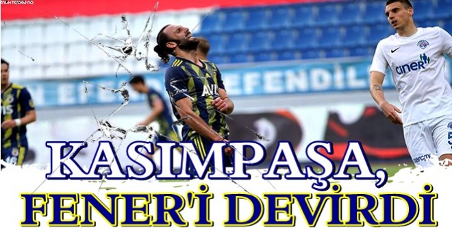 Kasımpaşa 2-0 Fenerbahçe.