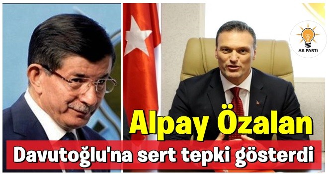 Alpay Özalan'dan Ahmet Davutoğlu'na sert sözler!