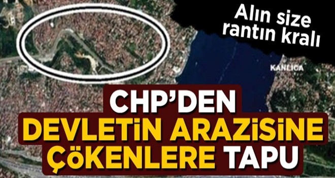 CHP'den hazine arazisine çökenlere tapu