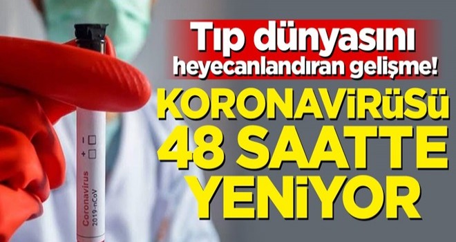 Tıp dünyasını heyecanlandıran gelişme! Koronavirüsü 48 saatte yeniyor