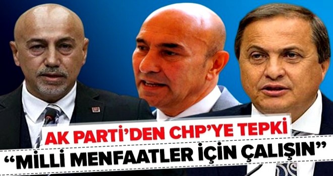 AK Parti'den CHP'ye tepki; Mesainizi milli menfaatler için harcayın .