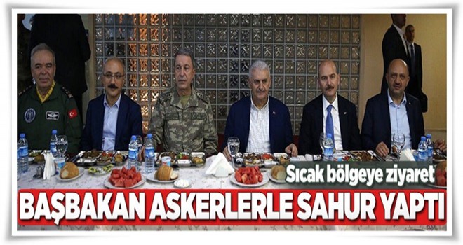 Başbakan Yıldırım, Lice'deki askerlerle sahur yaptı .