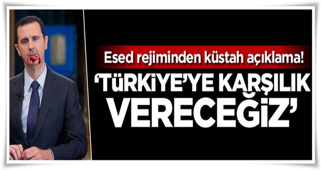 Esed rejiminden küstah Afrin açıklaması: Türkiye'ye karşılık vereceğiz!