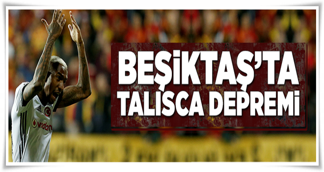 Beşiktaş'a Talisca depremi .