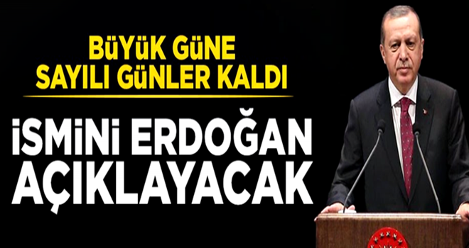 Büyük gün Cuma: Erdoğan ismini açıklayacak