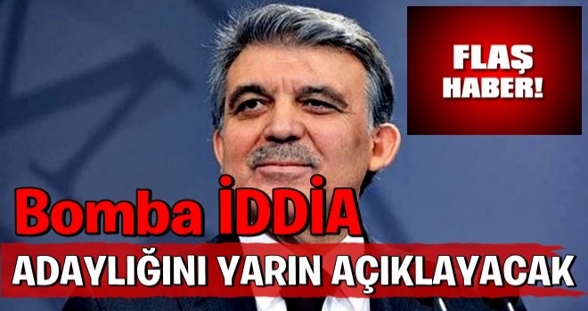 Bomba iddia: Abdullah Gül adaylığını yarın açıklayacak