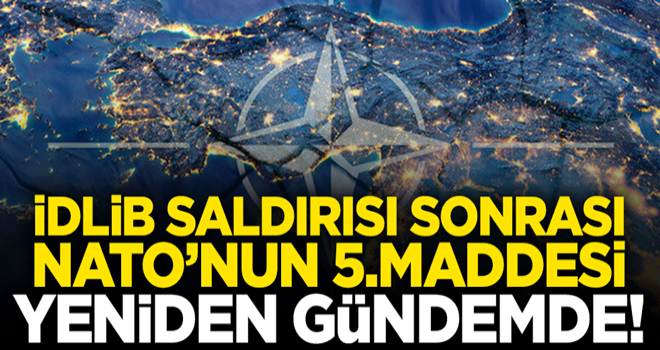 İdlib'teki hain sonrası NATO'nun 5. maddesi yeniden gündemde!