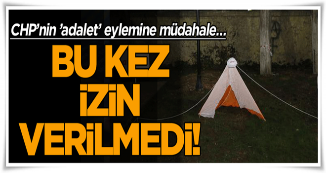 CHP’nin ’adalet’ eylemine müdahale… Bu kez izin verilmedi!