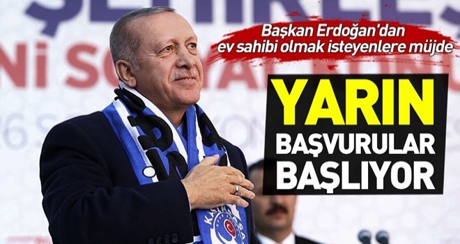 Başkan Erdoğan'dan ev sahibi olmak isteyenlere müjde: Başvurular yarın başlıyor.