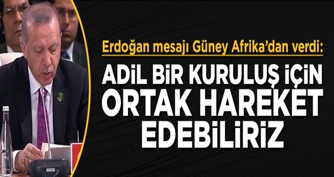 Erdoğan: Daha adil bir kuruluş için ortak hareket edebiliriz..