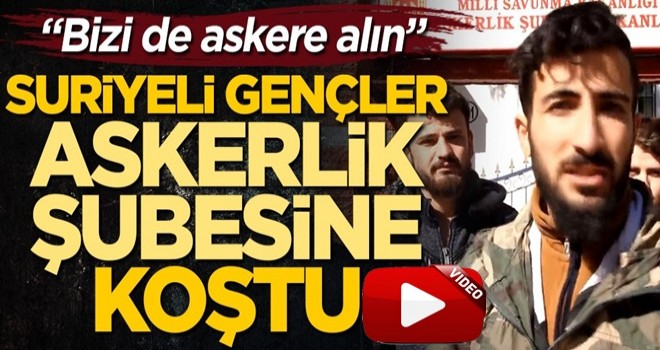 Suriyeli gençler askerlik şubesine koştu!