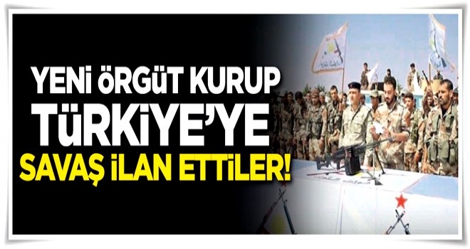 Yeni örgüt kurup Türkiye'ye savaş ilan ettiler!