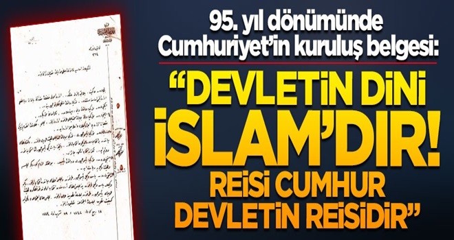 İşte 95. yıl dönümünde Cumhuriyet’in kuruluş belgesi: Devletin dini İslam'dır!