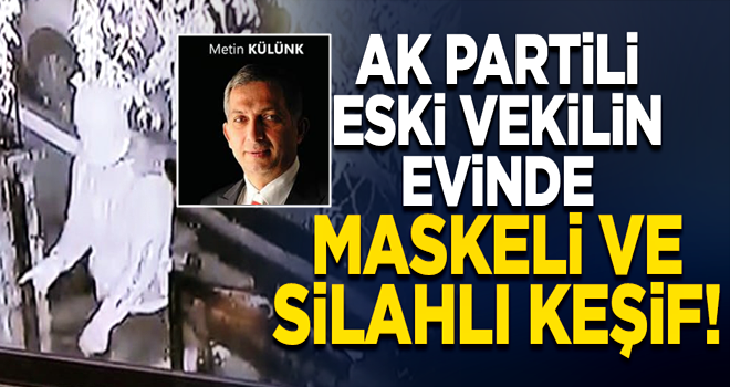 Metin Külünk'ün evinde kimliği belirsiz kişiler keşif yaptı