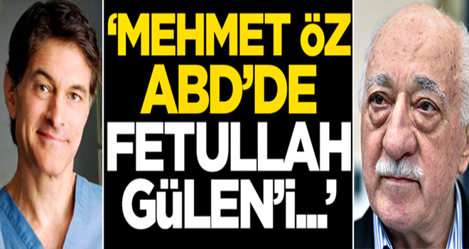 'Dr. Mehmet Öz ABD'de Fetullah Gülen'i...'