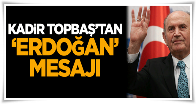 Kadir Topbaş'tan 'Erdoğan' mesajı