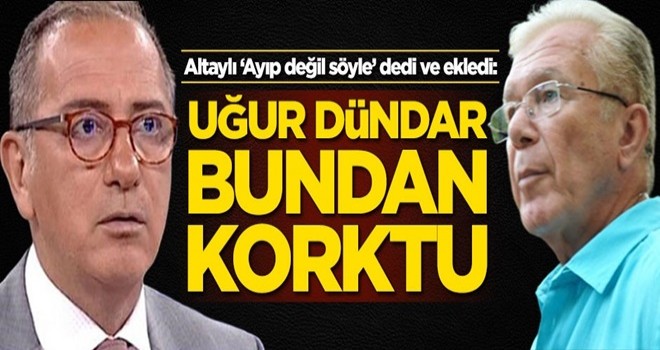 Fatih Altaylı: Uğur Dündar bundan korktu