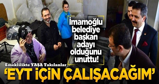 İmamoğlu belediye başkan adayı olduğunu unuttu! 'EYT için çalışacağım'