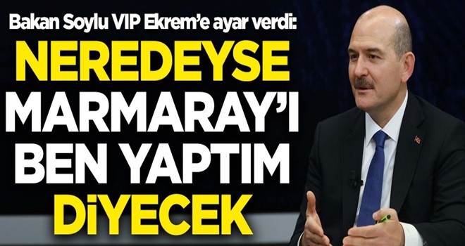 İçişleri Bakanı Soylu'dan İmamoğlu açıklaması! "Neredeyse 'Marmaray'ın ihalesini ben yaptım' diyecek"