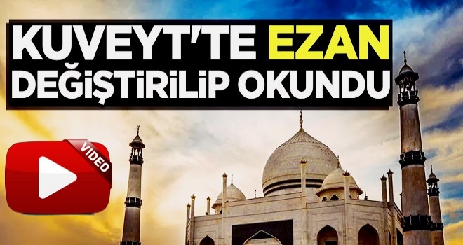 Kuveyt'te ezan değiştirilip okundu