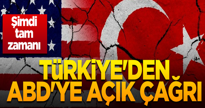 Türkiye'den ABD'ye açık çağrı... Şimdi tam zamanı