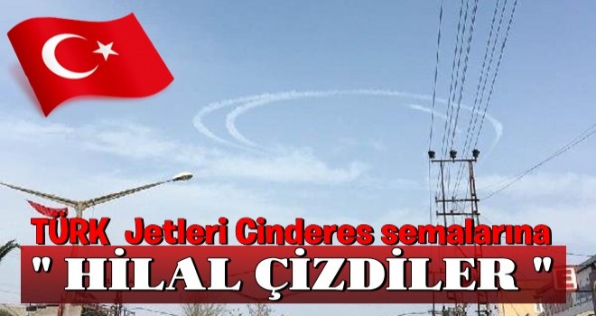 Cinderes semalarına hilal çizildi