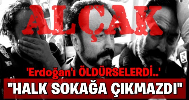 Adnan Oktar'dan Fetullah Gülen’e ve darbeye methiyeler! İşte 15 Temmuz gecesinden şok detaylar