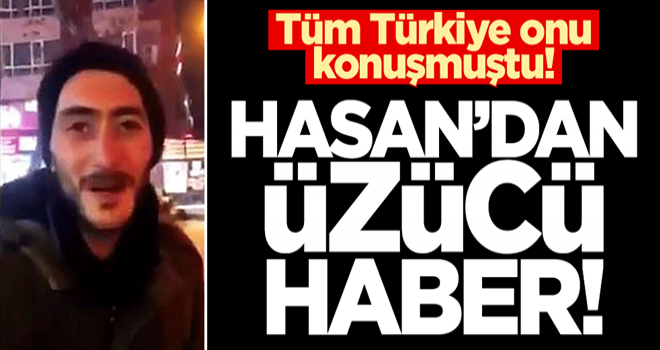 Tüm Türkiye onu konuşmuştu! Hasan'dan üzücü haber...